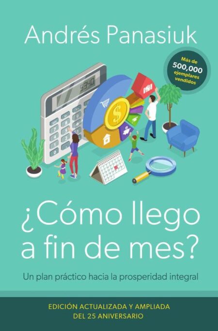 ¿Cómo llego a fin de mes? Edición del 25 Aniversario:Un plan práctico hacia la prosperidad integral