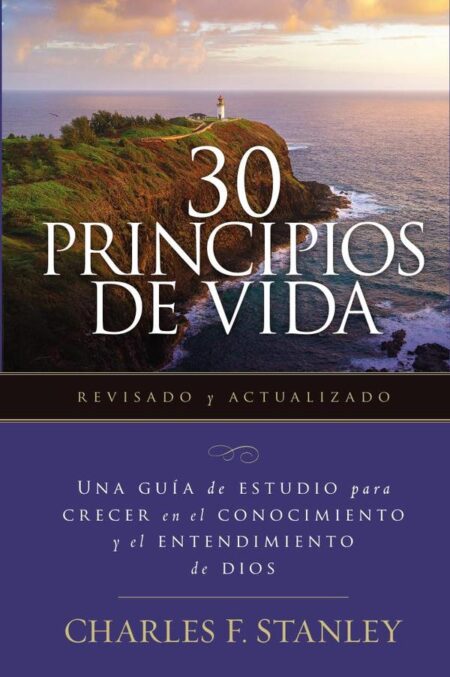 30 Principios de vida, revisado y actualizado:Una guía de estudio para crecer en el conocimiento y el entendimiento de Dios