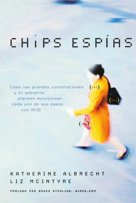Chips espías:Cómo las grandes corporaciones y el gobierno planean monitorear cada uno de sus pasos con RFID