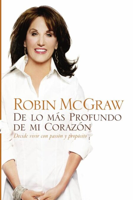 De lo más profundo de mi corazón:Decide vivir con pasión y propósito