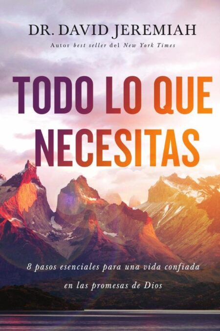 Todo lo que necesitas:8 pasos esenciales para una vida confiada en las promesas de Dios