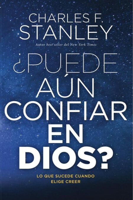 ¿Puede aún confiar en Dios?:Lo que sucede cuando elige creer