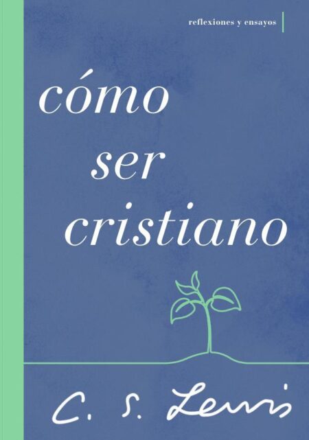 Cómo ser cristiano:Reflexiones y ensayos