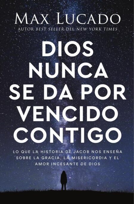 Dios nunca se da por vencido contigo:Lo que la historia de Jacob nos enseña sobre la gracia, la misericordia y el amor incesante de Dios