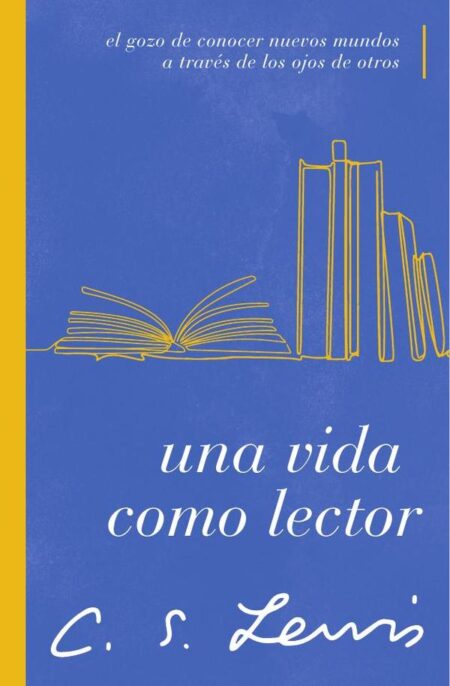 Una vida como lector:El gozo de conocer nuevos mundos a través de los ojos de otros