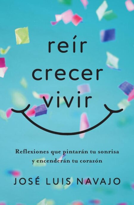Reír, crecer, vivir:Reflexiones que pintarán tu sonrisa y encenderán tu corazón