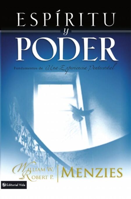 Espíritu y poder:Fundamentos de la experiencia pentecostal