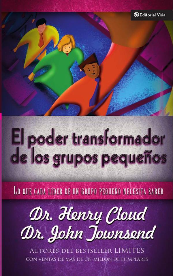 El poder transformador de los grupos pequeños:Lo que cada líder de un grupo pequeño necesita saber