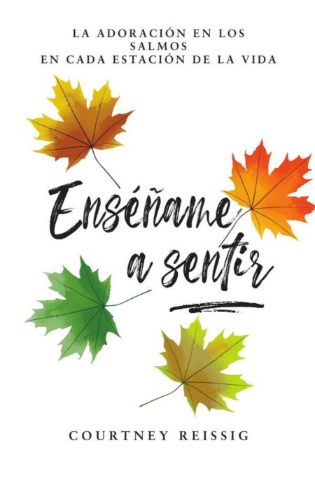 Enséñame a sentir:La adoración en los Salmos en cada estación de la vida