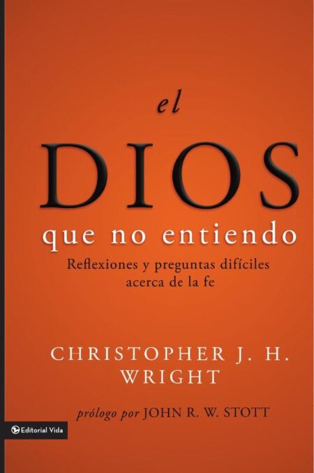 El Dios que no entiendo:Reflexiones y preguntas difíciles acera de la fe