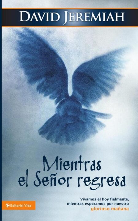 Mientras el Señor regresa:Vivamos el hoy fielmente, mientras esperamos por nuestro glorioso mañana