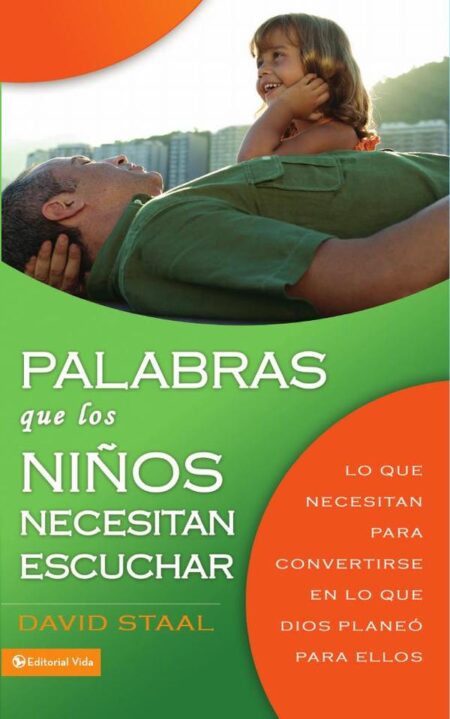 Palabras que los niños necesitan escuchar:Lo que necesitan para convertirse en lo que Dios planeó para ellos