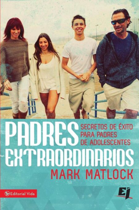 Padres extraordinarios:Secretos de éxito para padres de adolescentes