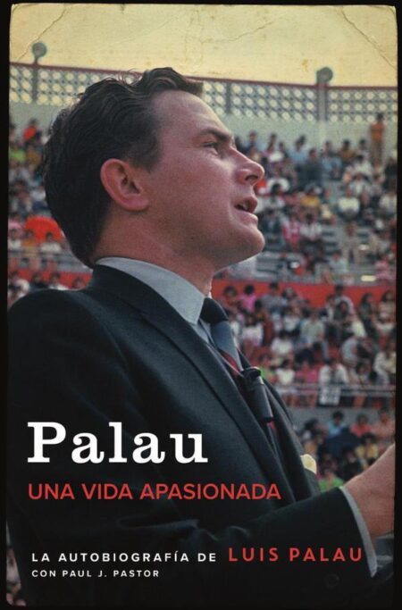 Palau:La autobiografía de Luis Palau con Paul J. Pastor