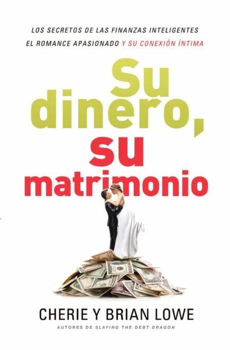 Su dinero, su matrimonio:Los secretos de las finanzas inteligentes, el romance apasionado y su conexión íntima