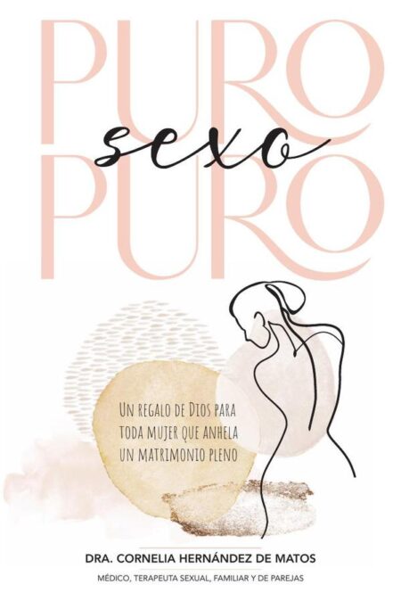 Puro sexo puro:Un regalo de Dios para toda mujer que anhela un matrimonio pleno