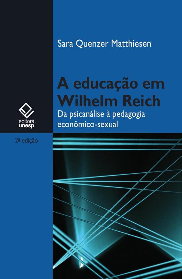 A educação em Wilhelm Reich - 2ª edição:Da psicanálise à pedagogia econômico-sexual