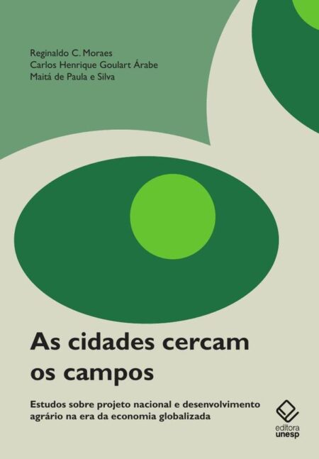 As cidades cercam os campos:Estudos sobre projeto nacional e desenvolvimento agrário na era da economia globalizada