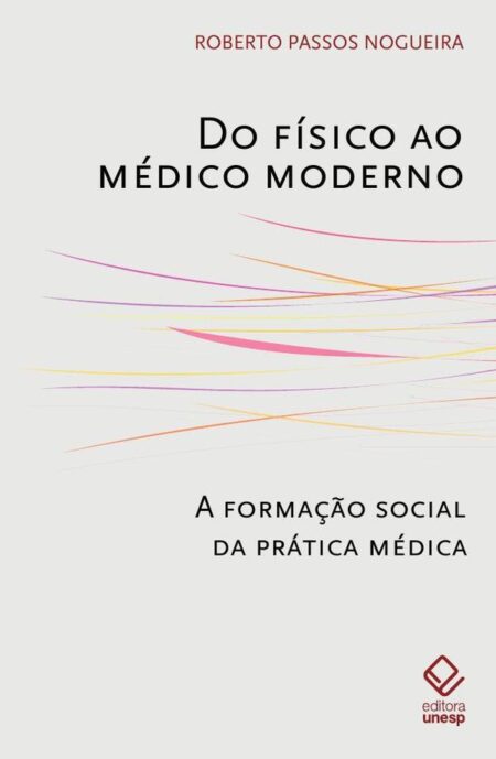 Do físico ao médico moderno:A formação social da prática médica