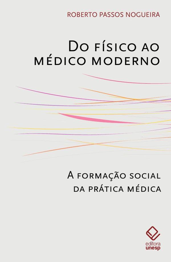 Do físico ao médico moderno:A formação social da prática médica