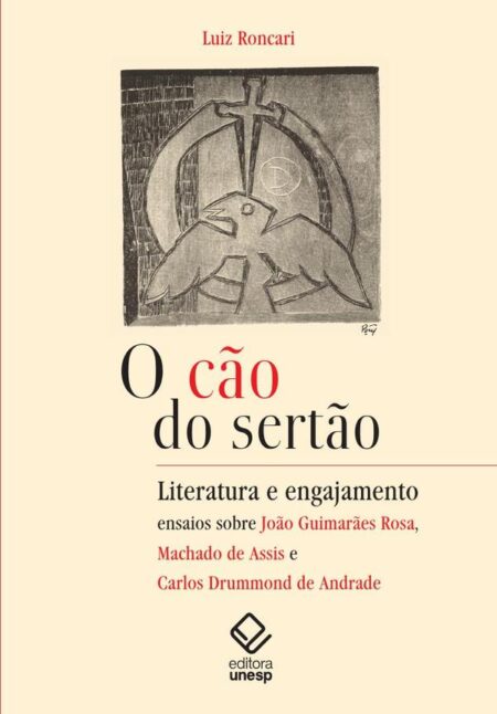 O cão do sertão:Literatura e engajamento: ensaios sobre Guimarães Rosa, Machado de Assis e Carlos Drummond de Andrade