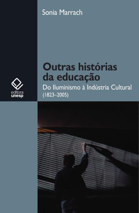 Outras histórias da educação:Do Iluminismo à Indústria Cultural (1823-2005)