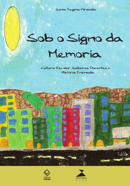 Sob o signo da memória:Cultura escolar, saberes docentes e história ensinada