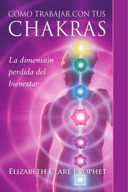 Cómo trabajar con tus chakras:La dimensión perdida del bienestar