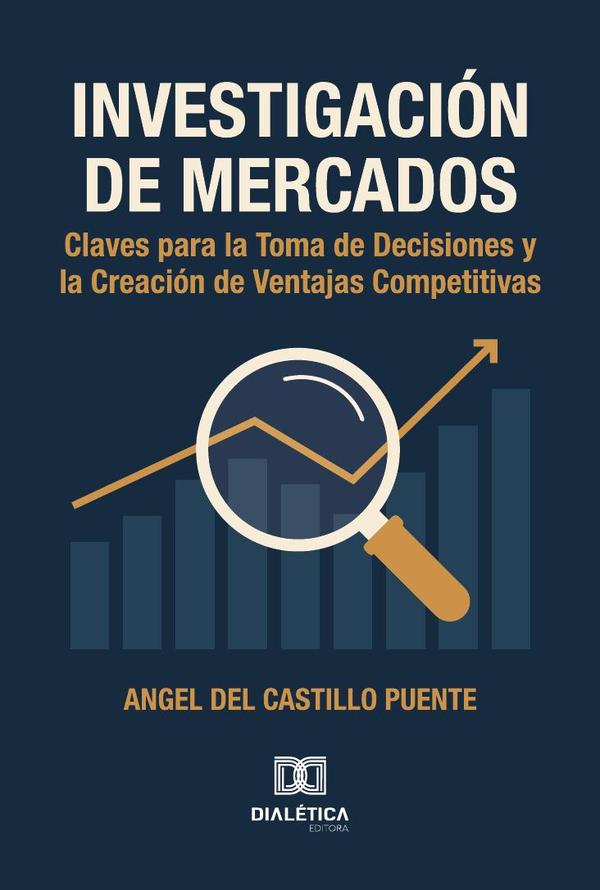 Investigación de Mercados:Claves para la Toma de Decisiones y la Creación de Ventajas Competitivas