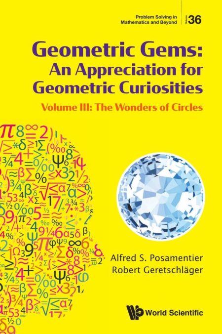 Geometric Gems: An Appreciation for Geometric Curiosities:Volume III: The Wonders of Circles