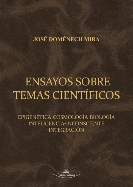 Ensayos sobre temas científicos:Epigenética-cosmología-biología-inteligencia-inconsciente-integración