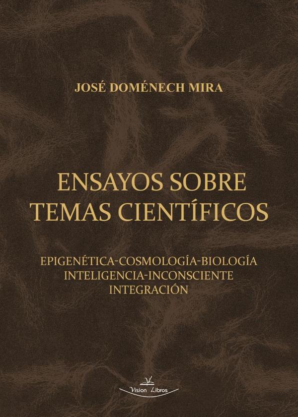 Ensayos sobre temas científicos:Epigenética-cosmología-biología-inteligencia-inconsciente-integración