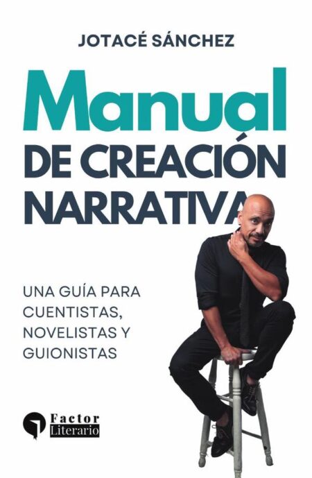 Manual de creación narrativa:Una guía para cuentistas, novelistas y guionistas