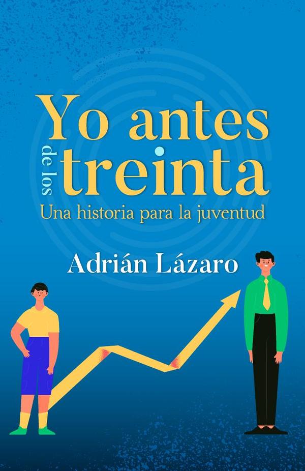 Yo antes de los treinta:Una historia para la juventud