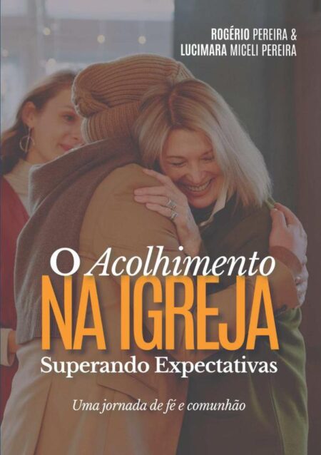 O Acolhimento Na Igreja Superando Expectativas:Uma jornada de fé e comunhão