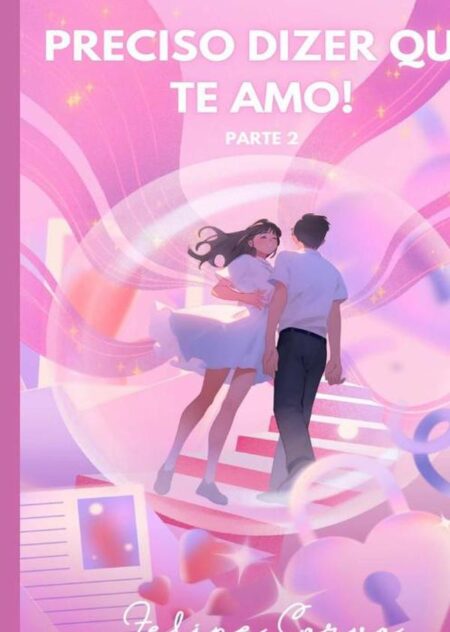 Preciso Dizer Que Te Amo! Parte 2