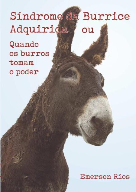 Síndrome Da Burrice Adquirida:ou Quando os burros tomam o poder