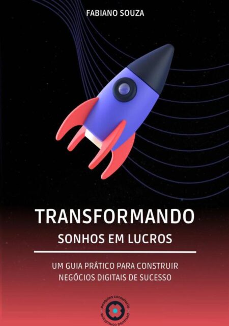 Transformando Sonhos Em Lucros:Um guia pratico para construir negócios digitais de sucesso