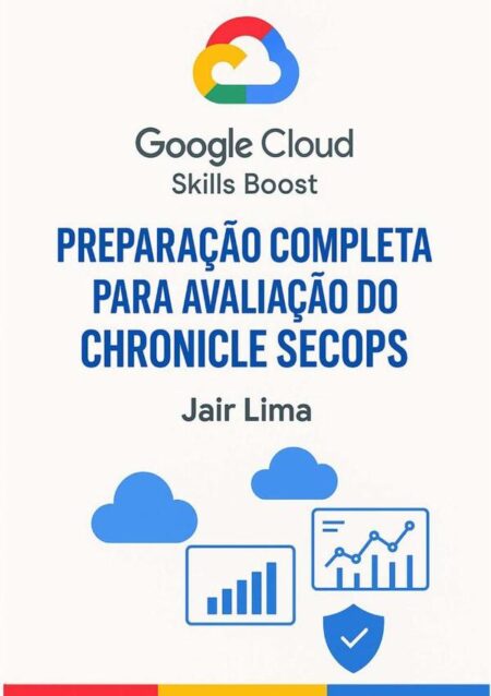 Google Cloud Skills Boost:Preparação Completa Para Avaliação Do Chronicle SecOps