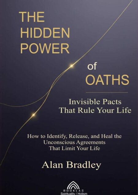 The Hidden Power Of Oaths:Invisible Pacts That Rule Your Life