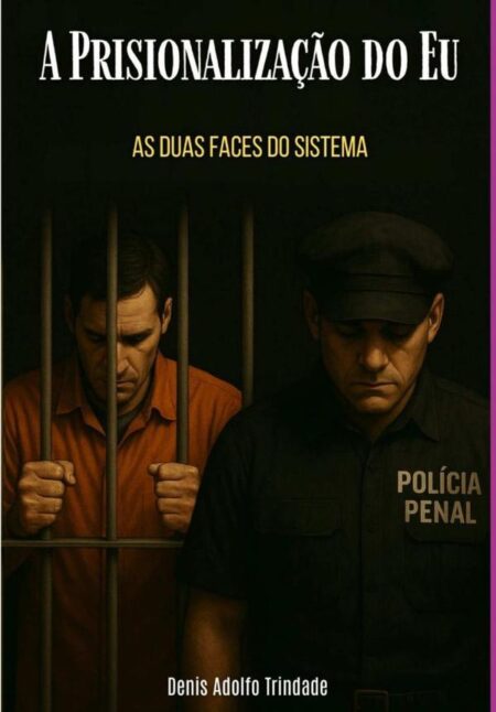 A Prisionalização Do Eu:As duas faces do sistema