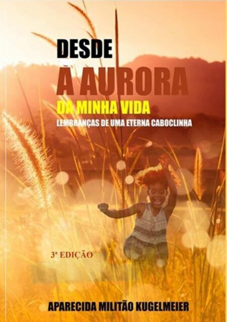 Desde A Aurora Da Minha Vida:Lembranças de uma eterna caboclinha