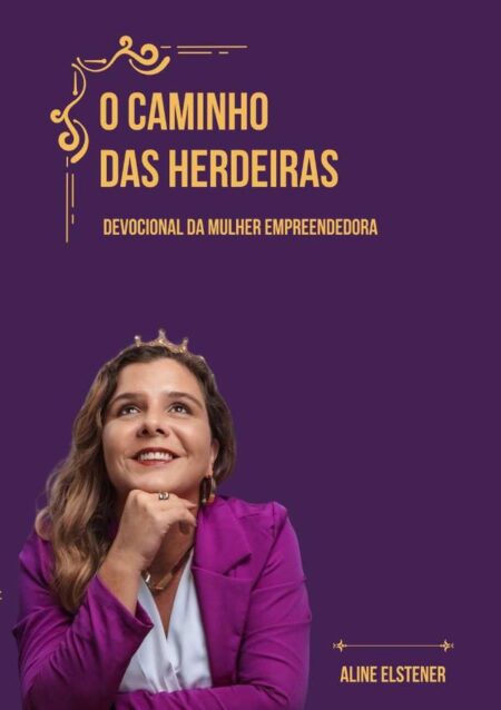 O Caminho Das Herdeiras:Devocional da Mulher Empreendedora