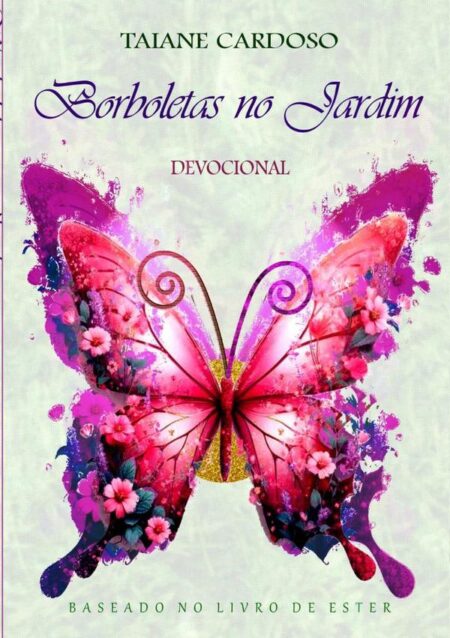 Devocional Borboletas No Jardim:BASEADO NO LIVRO DE ESTER