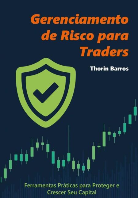 Gerenciamento De Risco Para Traders:Ferramentas Práticas para Proteger e Crescer Seu Capital
