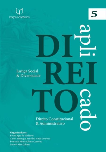 Direito Aplicado:Justiça Social e Diversidade (Volume 5 – Direito Constitucional e Administrativo)