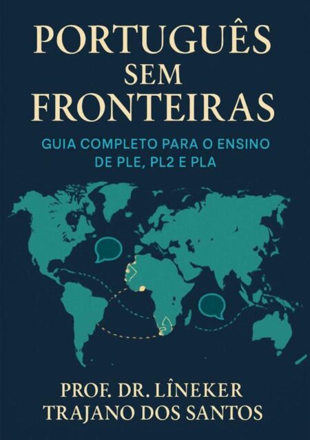 Português Sem Fronteiras:Guia Completo para o Ensino de PLE, PL2 e PLA