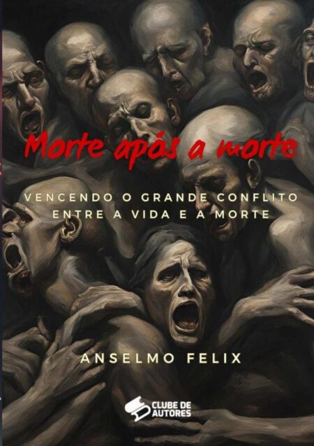 Morte Após A Morte:VENCENDO O GRANDE CONFLITO ENTRE A VIDA E A MORTE