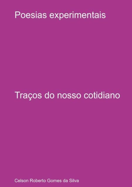 Poesias Experimentais:Traços do nosso cotidiano