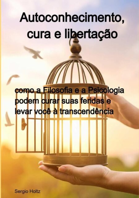 Autoconhecimento, Cura E Libertação:como a Filosofia e a Psicologia podem curar suas feridas e levar você à transcendência